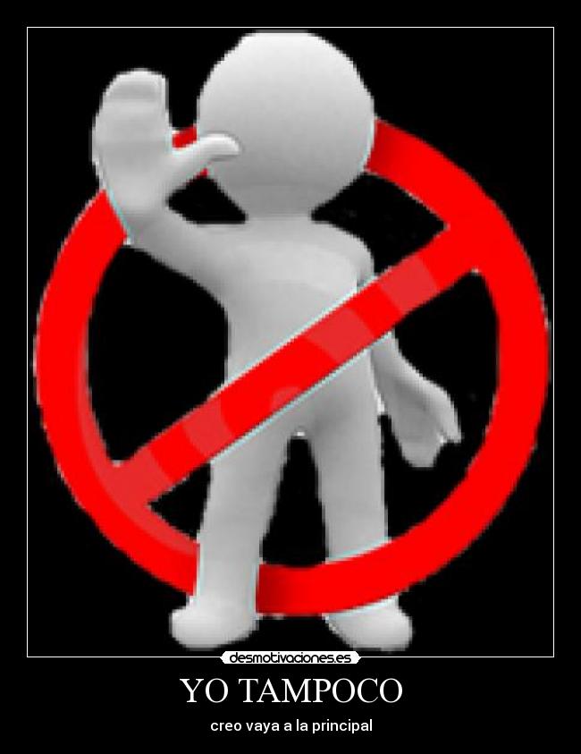 YO TAMPOCO - creo vaya a la principal