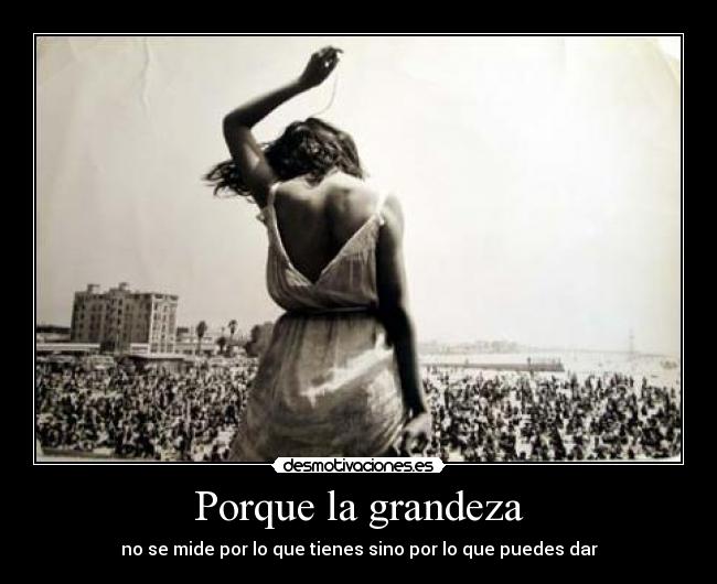 Porque la grandeza - 