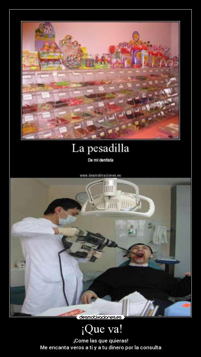 ¡Que va! - ¡Come las que quieras!
Me encanta veros a ti y a tu dinero por la consulta