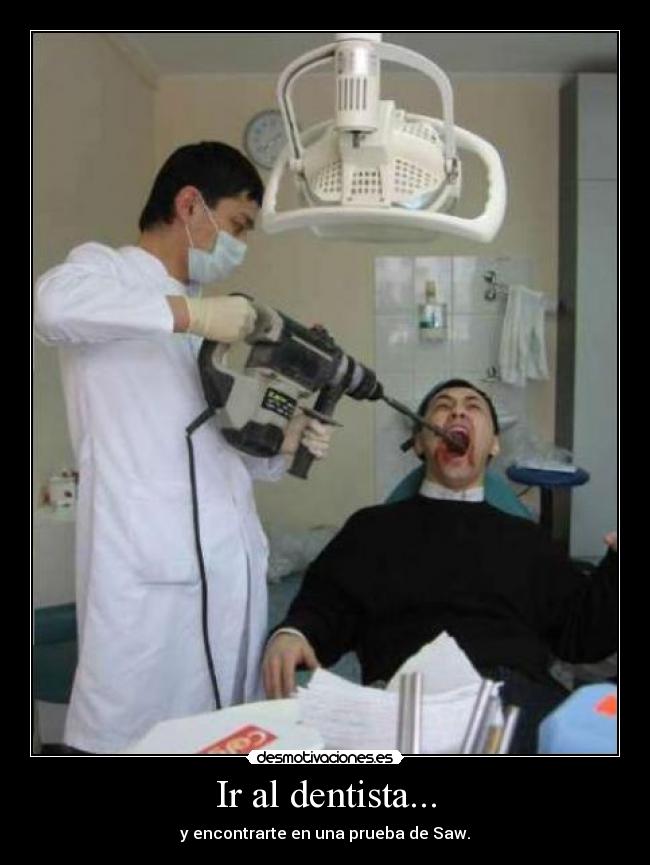 Ir al dentista... - y encontrarte en una prueba de Saw.