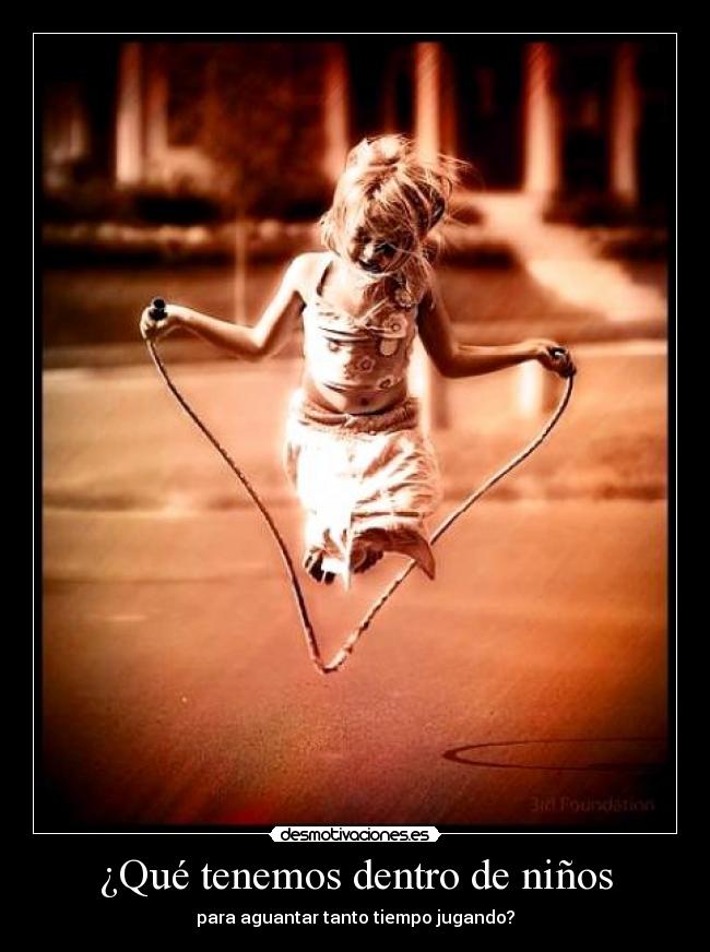 ¿Qué tenemos dentro de niños - para aguantar tanto tiempo jugando?