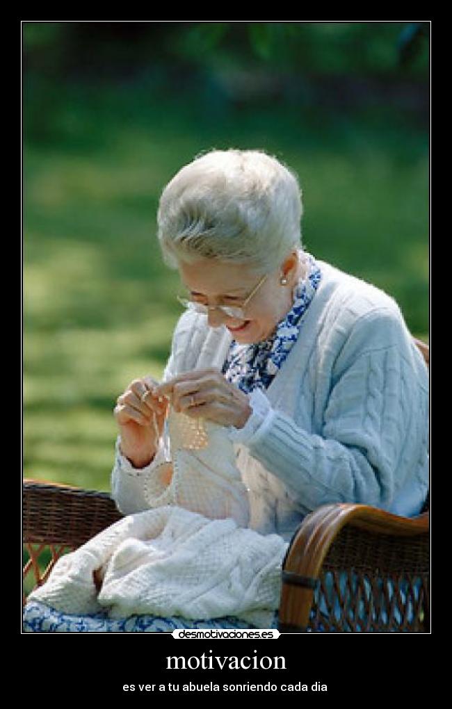 motivacion - es ver a tu abuela sonriendo cada dia