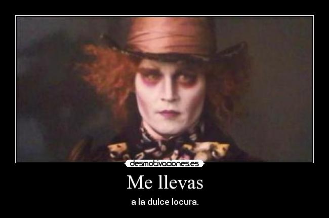 Me llevas - a la dulce locura.