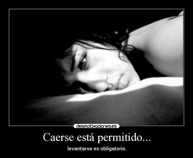 Caerse está permitido... - levantarse es obligatorio.