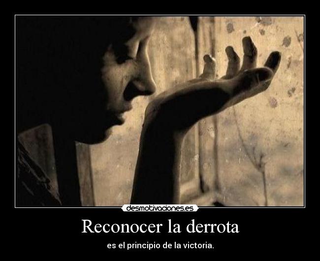 Reconocer la derrota - es el principio de la victoria.
