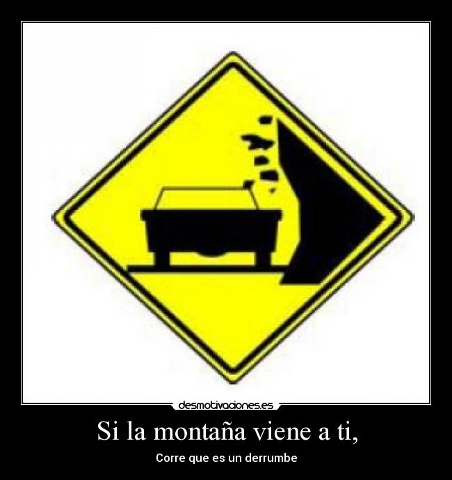 Si la montaña viene a ti, - Corre que es un derrumbe