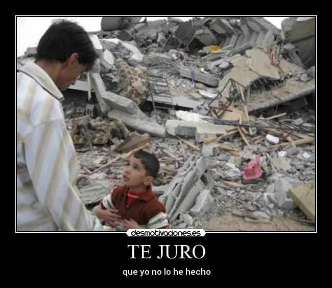 TE JURO - que yo no lo he hecho