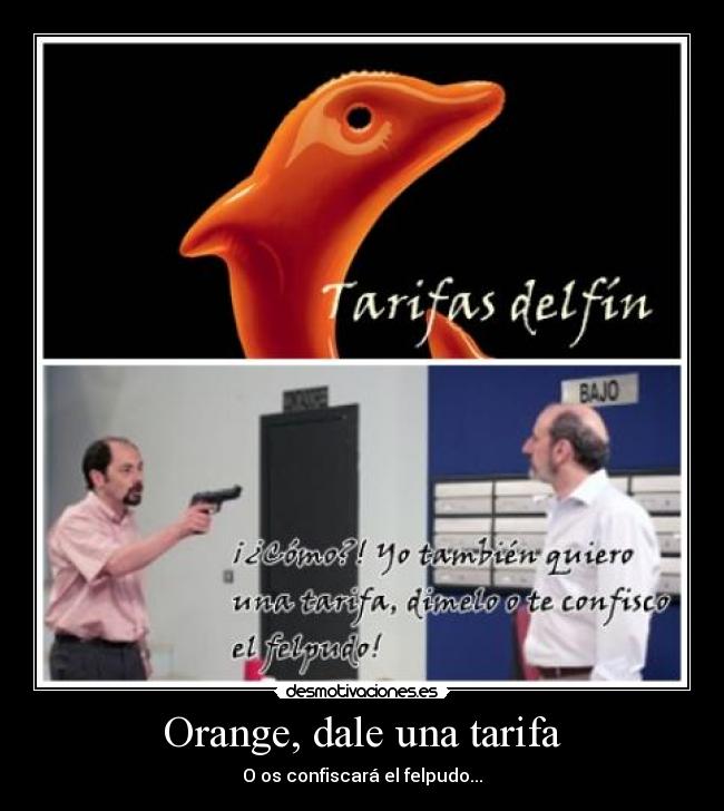 Orange, dale una tarifa - O os confiscará el felpudo...