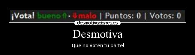 Desmotiva - Que no voten tu cartel