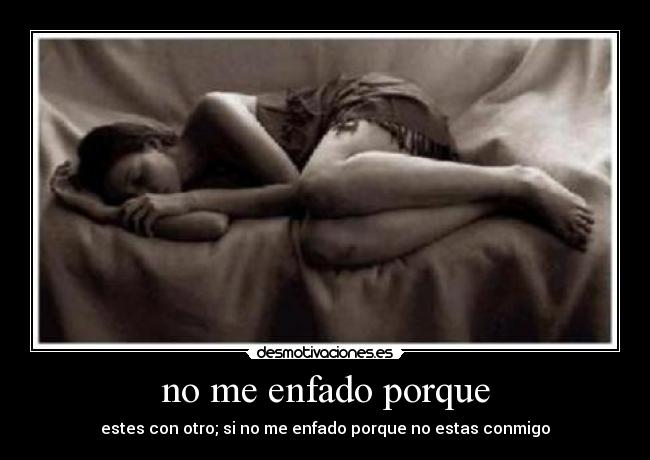 no me enfado porque -
