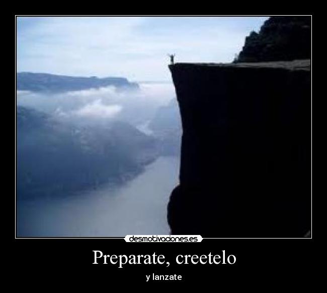 Preparate, creetelo -