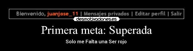 Primera meta: Superada - Solo me Falta una Ser rojo
