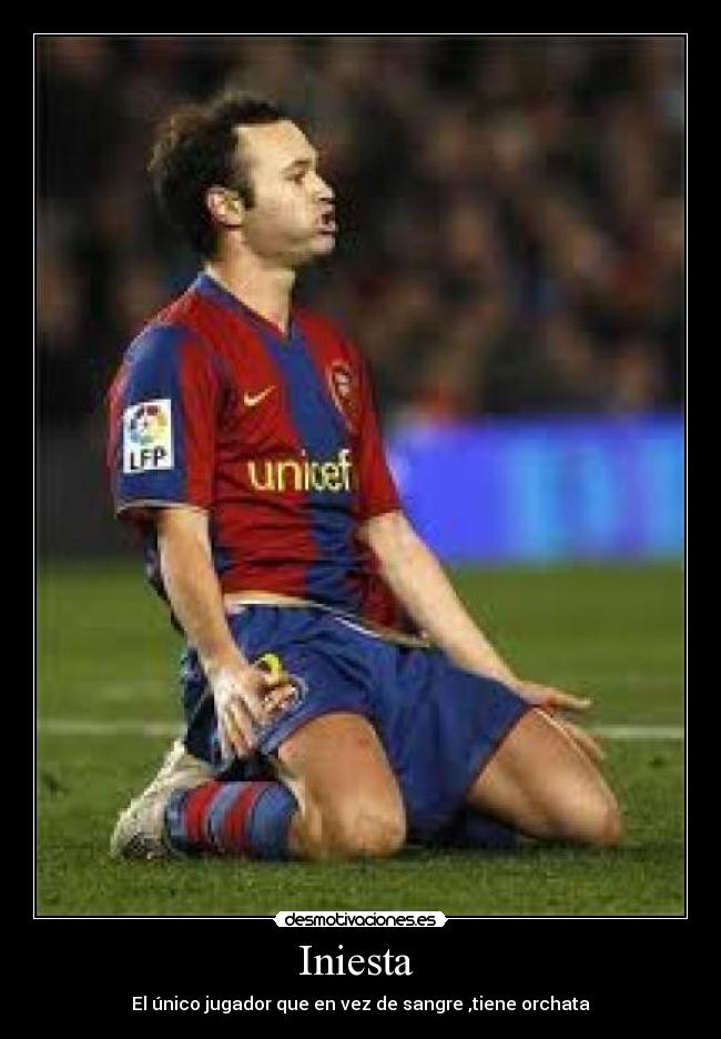 Iniesta - El único jugador que en vez de sangre ,tiene orchata