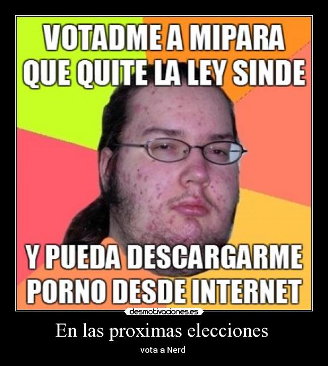 carteles vota nerd las proximas elecciones politica sinde ley pais mierda porno desmotivaciones