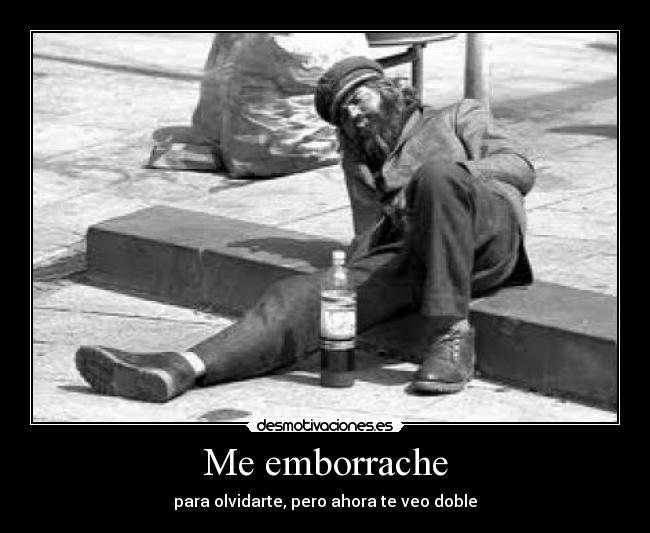 Me emborrache -