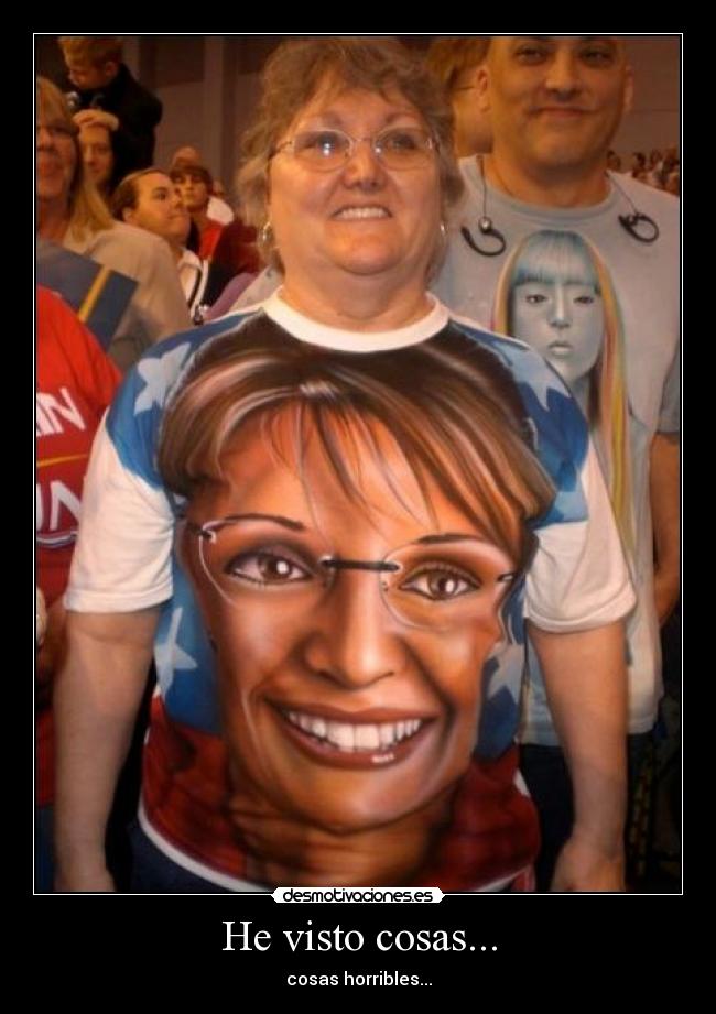 He visto cosas... - cosas horribles...