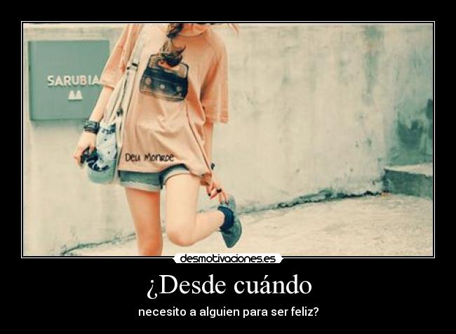 ¿Desde cuándo - necesito a alguien para ser feliz?