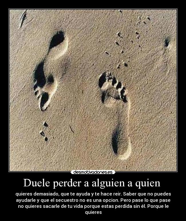 Duele perder a alguien a quien -
