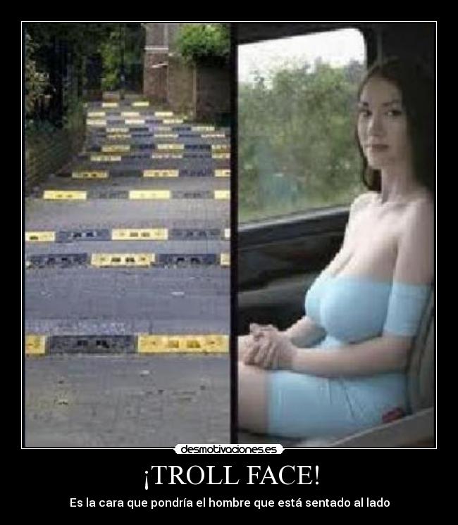 ¡TROLL FACE! - Es la cara que pondría el hombre que está sentado al lado