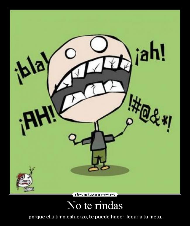 No te rindas - porque el último esfuerzo, te puede hacer llegar a tu meta.