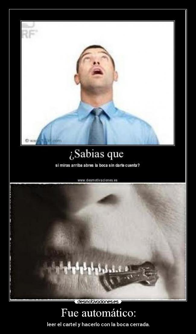 Fue automático: - leer el cartel y hacerlo con la boca cerrada.