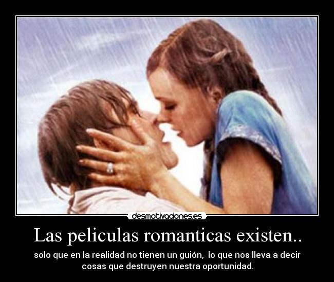 Las peliculas romanticas existen.. - 