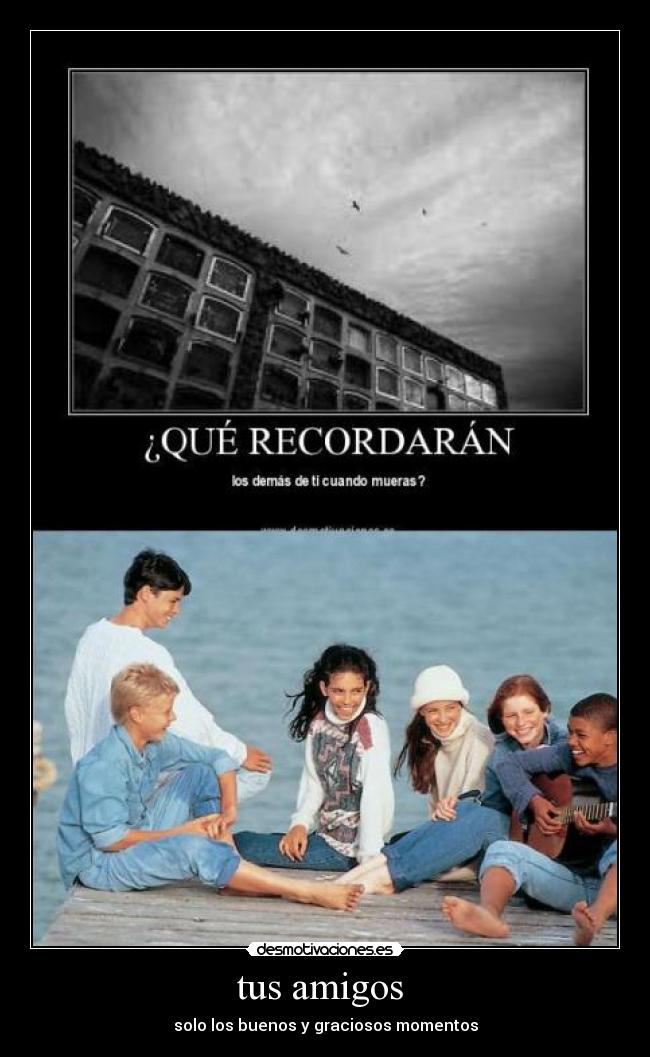 tus amigos - solo los buenos y graciosos momentos