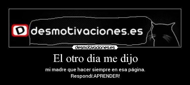 El otro dia me dijo -