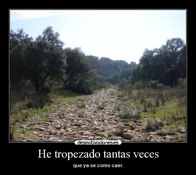 He tropezado tantas veces -