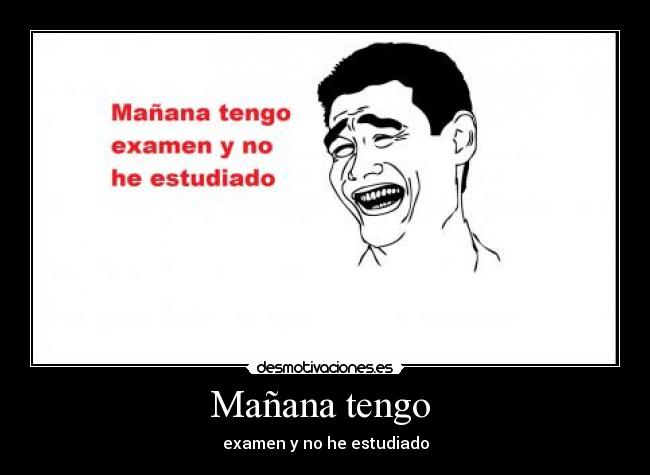Mañana tengo - examen y no he estudiado