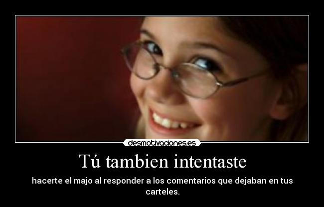 Tú tambien intentaste -