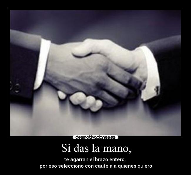 Si das la mano, -