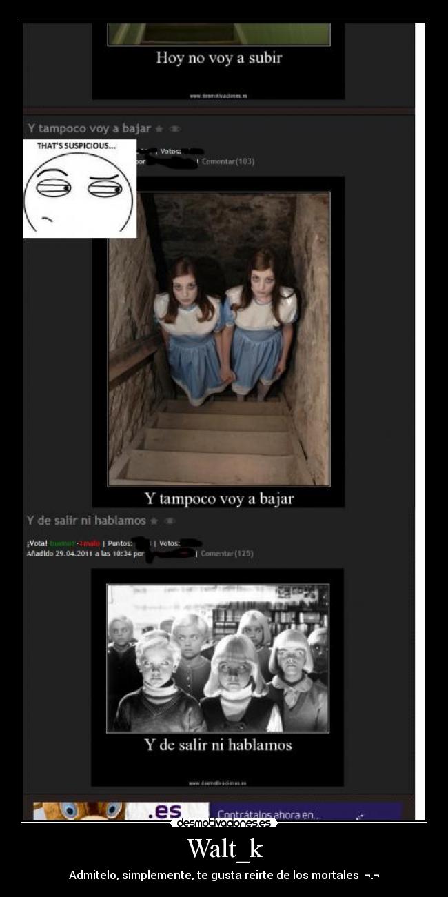 Walt_k - Admitelo, simplemente, te gusta reirte de los mortales  ¬.¬