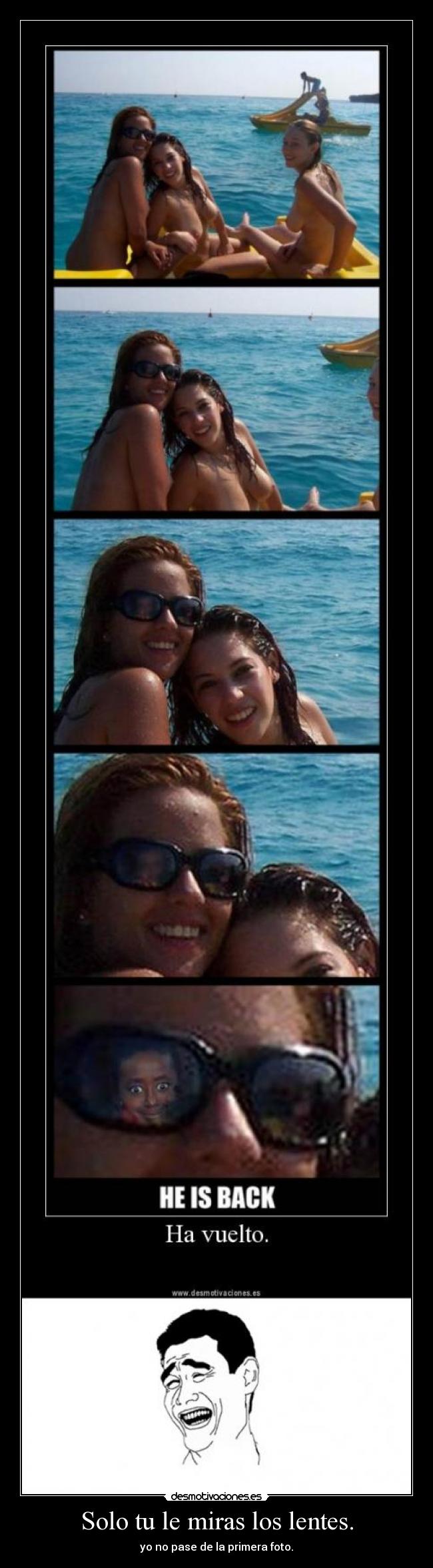 Solo tu le miras los lentes. -