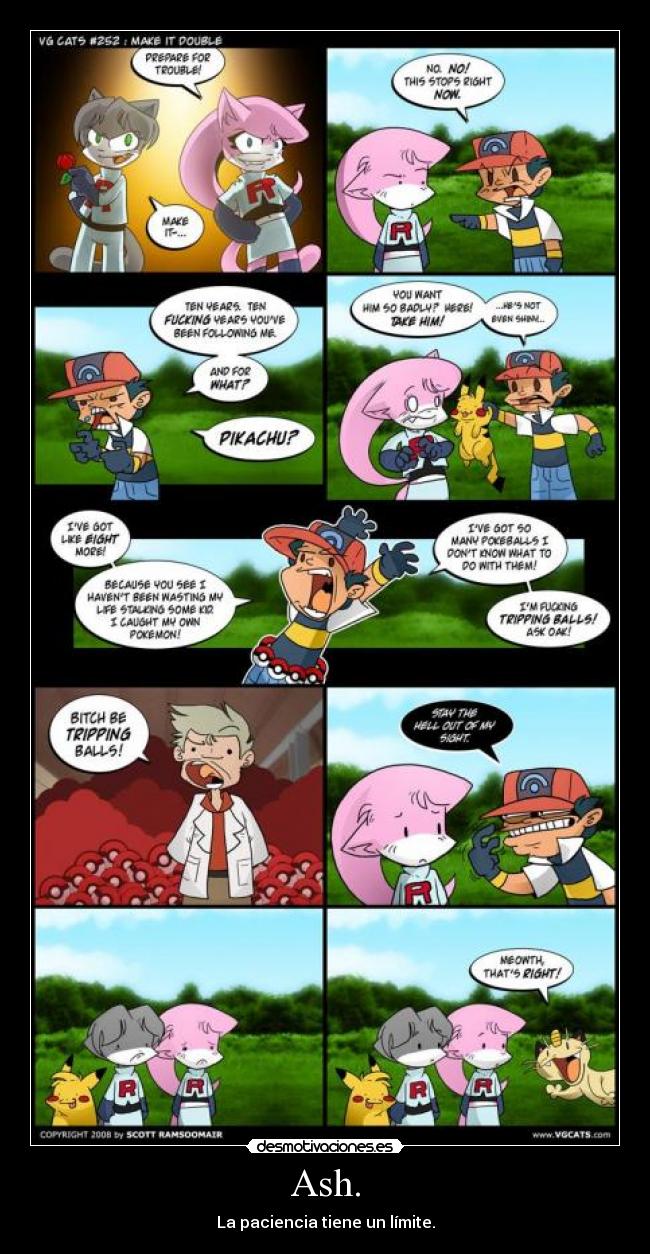 Ash. - La paciencia tiene un límite.