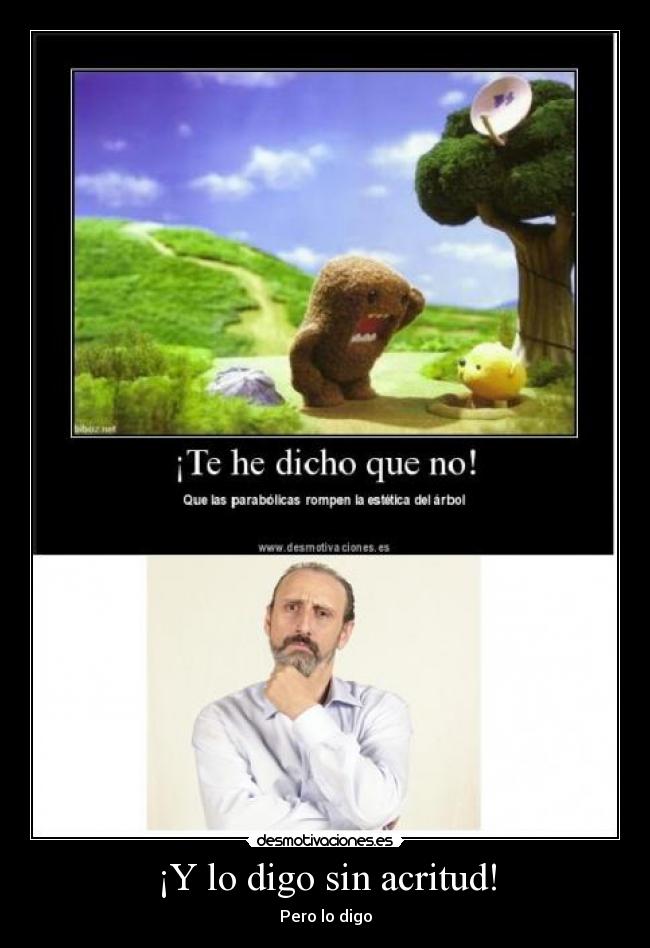 ¡Y lo digo sin acritud! -