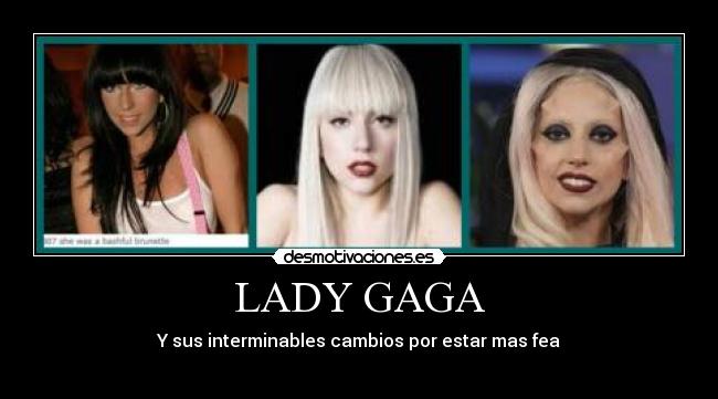 LADY GAGA - Y sus interminables cambios por estar mas fea
