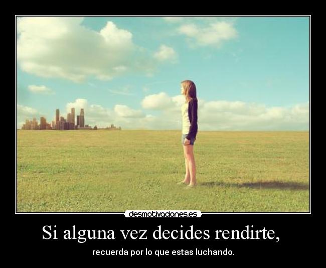 Si alguna vez decides rendirte,  - 