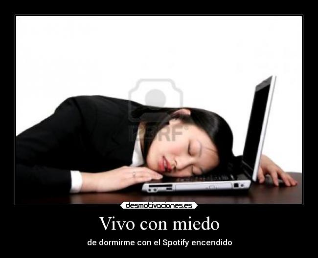 Vivo con miedo - de dormirme con el Spotify encendido