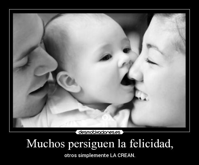 Muchos persiguen la felicidad, -