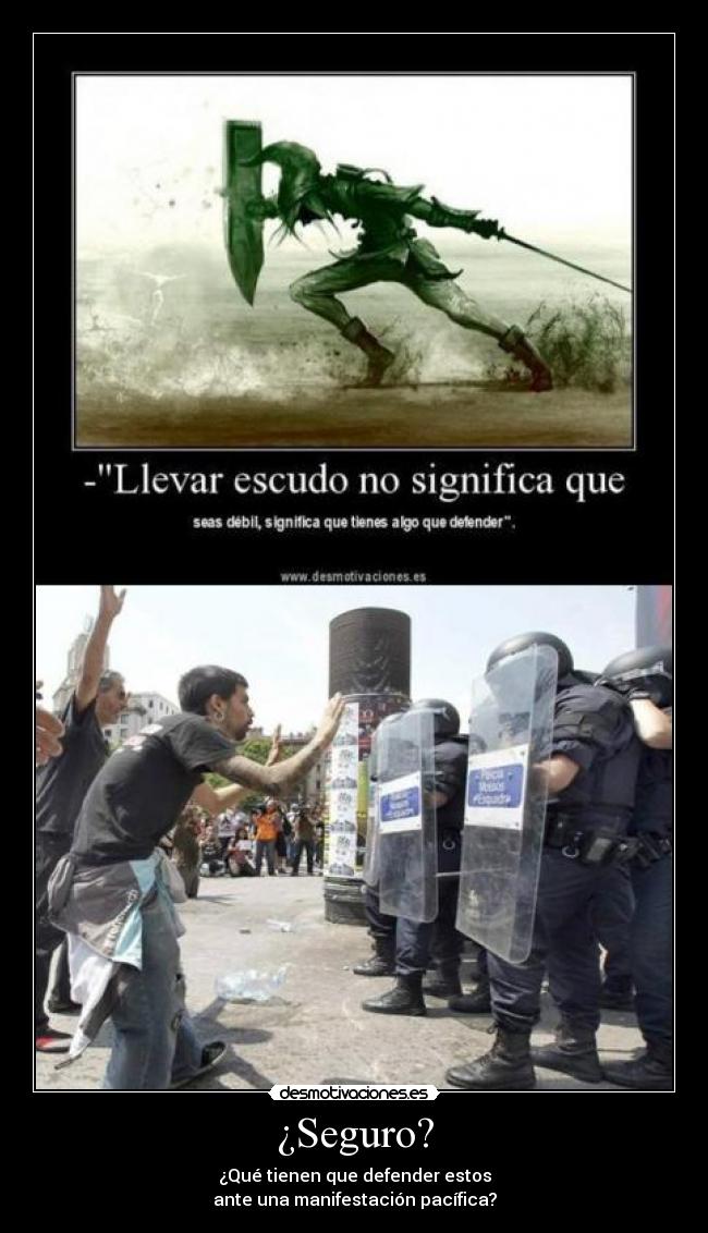 ¿Seguro? - ¿Qué tienen que defender estos
ante una manifestación pacífica?