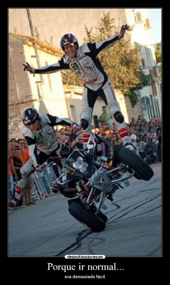 Porque ir normal... - 