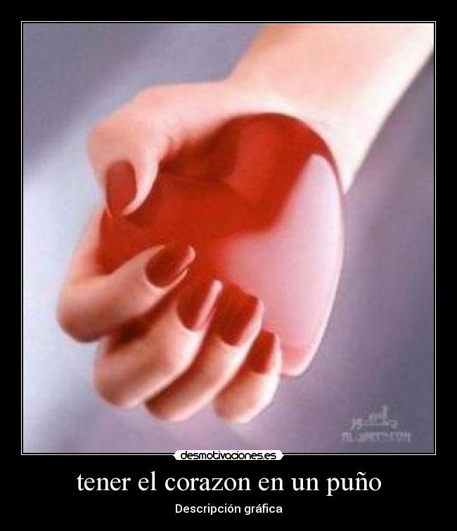 tener el corazon en un puño - Descripción gráfica