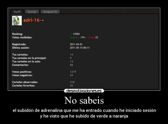No sabeis - el subidón de adrenalina que me ha entrado cuando he iniciado sesión
y he visto que he subido de verde a naranja
