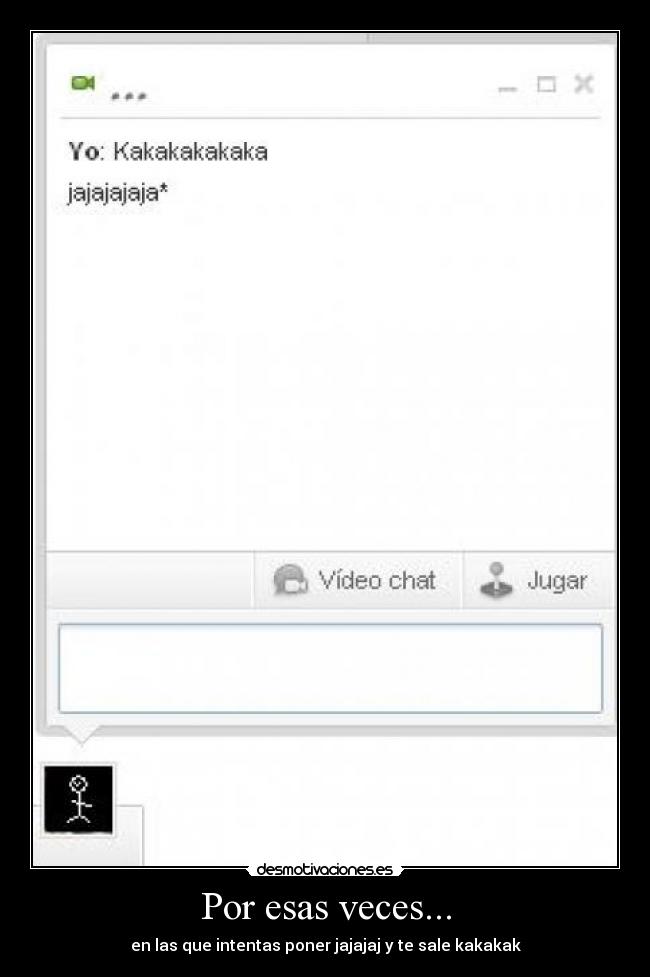 Por esas veces... - en las que intentas poner jajajaj y te sale kakakak