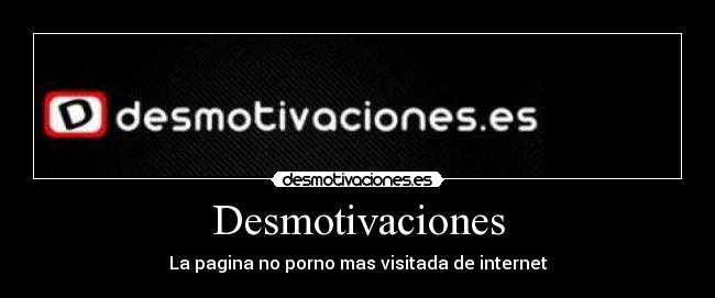 Desmotivaciones - La pagina no porno mas visitada de internet