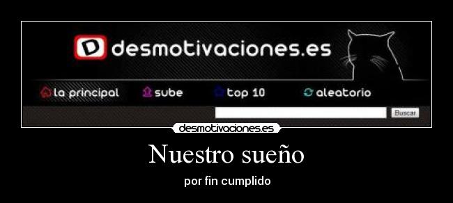 Nuestro sueño - por fin cumplido