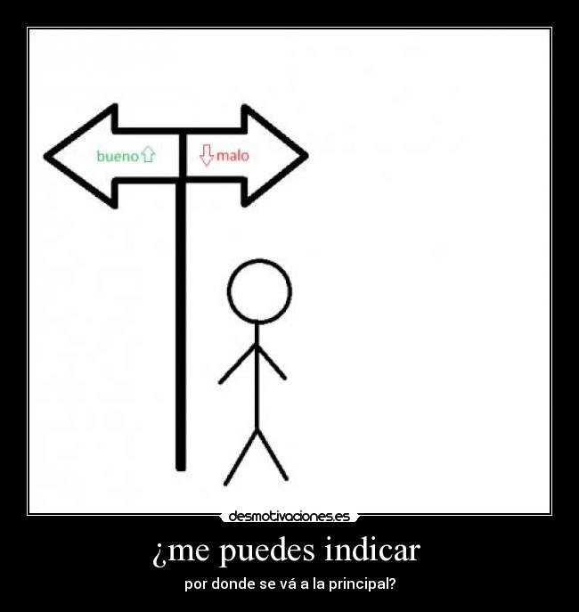 ¿me puedes indicar - por donde se vá a la principal?