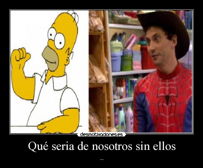 Qué seria de nosotros sin ellos - ...