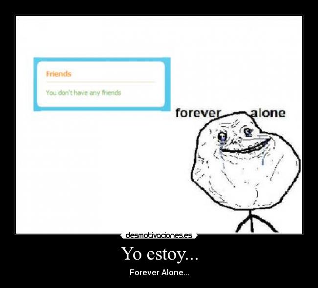 carteles forver alone friends yo estar sin amigos desmotivaciones